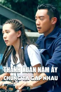 Thanh Xuân Năm Ấy Chúng Ta Gặp Nhau (Precious Youth) [2016]